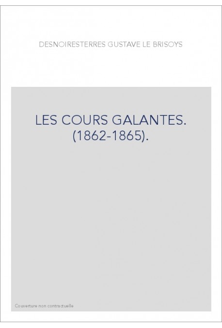LES COURS GALANTES. (1862-1865).