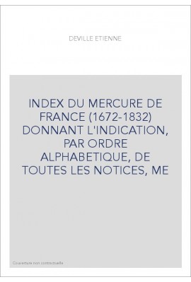 INDEX DU MERCURE DE FRANCE (1672-1832) DONNANT L'INDICATION, PAR ORDRE ALPHABETIQUE, DE TOUTES LES NOTICES, M