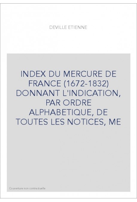 INDEX DU MERCURE DE FRANCE (1672-1832) DONNANT L'INDICATION, PAR ORDRE ALPHABETIQUE, DE TOUTES LES NOTICES, M