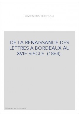 DE LA RENAISSANCE DES LETTRES A BORDEAUX AU XVIE SIECLE. (1864).