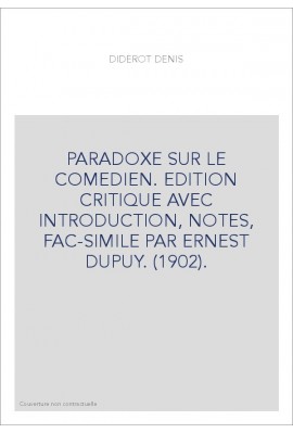 PARADOXE SUR LE COMEDIEN. EDITION CRITIQUE AVEC INTRODUCTION, NOTES, FAC-SIMILE PAR ERNEST DUPUY. (1902).