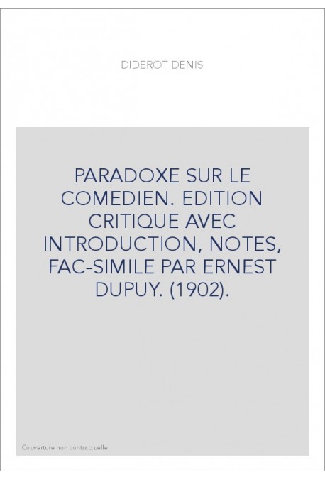 PARADOXE SUR LE COMEDIEN. EDITION CRITIQUE AVEC INTRODUCTION, NOTES, FAC-SIMILE PAR ERNEST DUPUY. (1902).