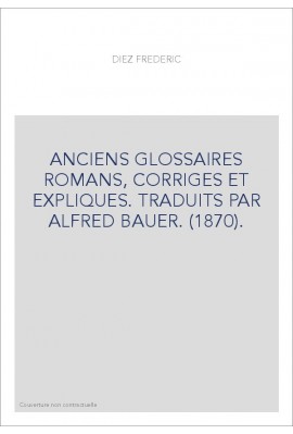 ANCIENS GLOSSAIRES ROMANS, CORRIGES ET EXPLIQUES. TRADUITS PAR ALFRED BAUER. (1870).