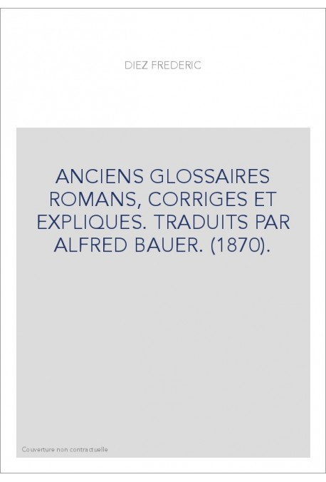 ANCIENS GLOSSAIRES ROMANS, CORRIGES ET EXPLIQUES. TRADUITS PAR ALFRED BAUER. (1870).
