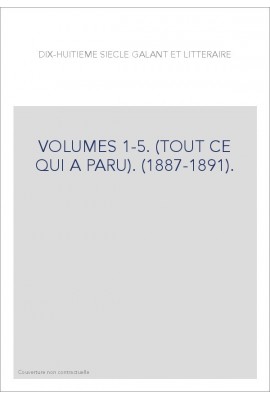 DIX-HUITIEME SIECLE GALANT ET LITTERAIRE. VOLUMES 1-5. (TOUT CE QUI A PARU). (1887-1891).