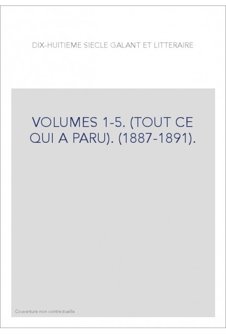 DIX-HUITIEME SIECLE GALANT ET LITTERAIRE. VOLUMES 1-5. (TOUT CE QUI A PARU). (1887-1891).