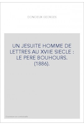 UN JESUITE HOMME DE LETTRES AU XVIIE SIECLE : LE PERE BOUHOURS. (1886).