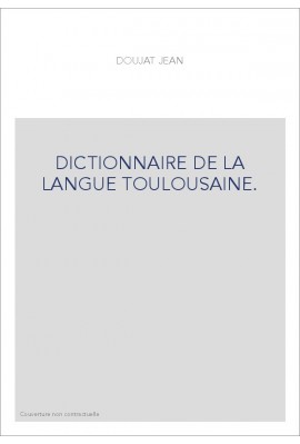 DICTIONNAIRE DE LA LANGUE TOULOUSAINE.