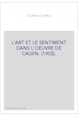 L'ART ET LE SENTIMENT DANS L'OEUVRE DE CALVIN. (1902).