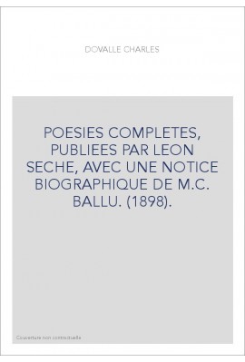 POESIES COMPLETES, PUBLIEES PAR LEON SECHE, AVEC UNE NOTICE BIOGRAPHIQUE DE M.C. BALLU. (1898).