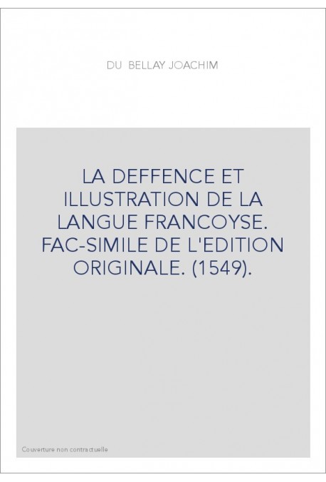 LA DEFFENCE ET ILLUSTRATION DE LA LANGUE FRANCOYSE. FAC-SIMILE DE L'EDITION ORIGINALE. (1549).