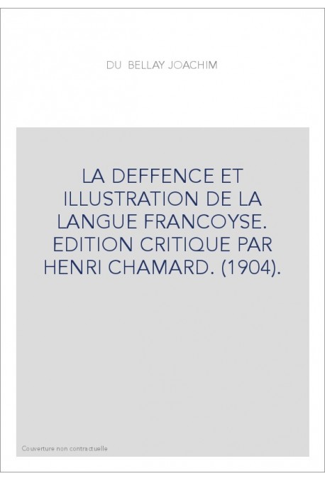 LA DEFFENCE ET ILLUSTRATION DE LA LANGUE FRANCOYSE. EDITION CRITIQUE PAR HENRI CHAMARD. (1904).