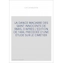 LA DANCE MACABRE DES SAINT INNOCENTS DE PARIS, D'APRES L'EDITION DE 1484, PRECEDEE D'UNE ETUDE SUR LE CIMET