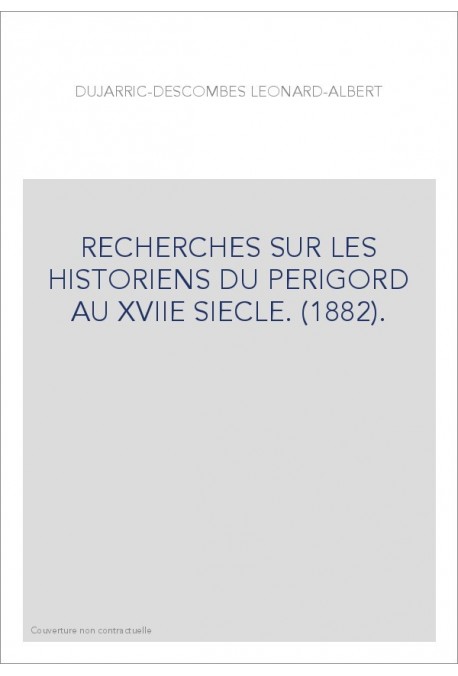RECHERCHES SUR LES HISTORIENS DU PERIGORD AU XVIIE SIECLE. (1882).