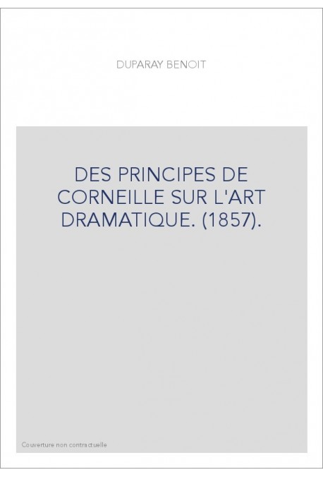 DES PRINCIPES DE CORNEILLE SUR L'ART DRAMATIQUE. (1857).