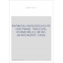 ENTWICKLUNGSGESCHICHTE DER FRANZ. TRAGODIE, VORNEHMLICH IM XVI. JAHRHUNDERT. (1856).