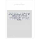 REMY BELLEAU. SA VIE, SA "BERGERIE". ETUDE HISTORIQUE ET CRITIQUE. (1917).