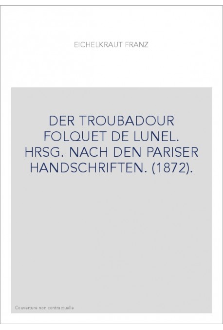 DER TROUBADOUR FOLQUET DE LUNEL. HRSG. NACH DEN PARISER HANDSCHRIFTEN. (1872).