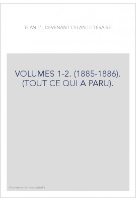 REVUE L'ELAN, DEVENANT L'ELAN LITTERAIRE VOLUMES 1-2. (1885-1886). (TOUT CE QUI A PARU).