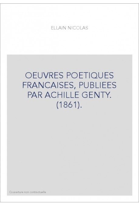 OEUVRES POETIQUES FRANCAISES, PUBLIEES PAR ACHILLE GENTY. (1861).