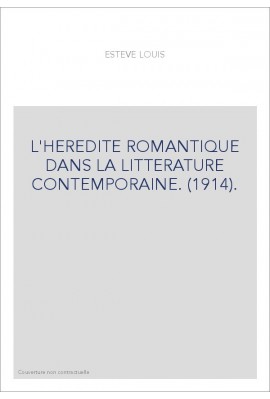 L'HEREDITE ROMANTIQUE DANS LA LITTERATURE CONTEMPORAINE. (1914).