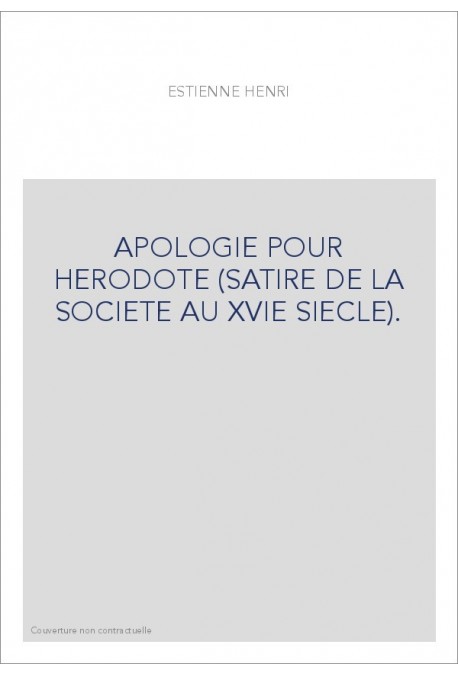APOLOGIE POUR HERODOTE (SATIRE DE LA SOCIETE AU XVIE SIECLE).