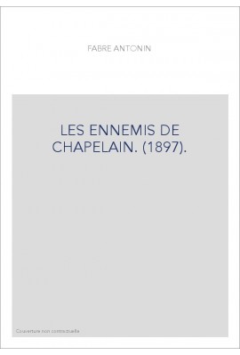 LES ENNEMIS DE CHAPELAIN. (1897).
