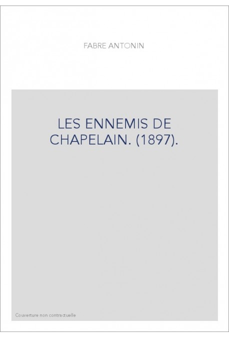 LES ENNEMIS DE CHAPELAIN. (1897).
