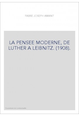 LA PENSEE MODERNE, DE LUTHER A LEIBNIZ. (1908).