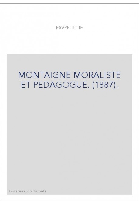 MONTAIGNE MORALISTE ET PEDAGOGUE. (1887).
