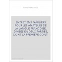 ENTRETIENS FAMILIERS POUR LES AMATEURS DE LA LANGUE FRANCOISE, DIVISES EN DEUX PARTIES, DONT LA PREMIERE CONTI