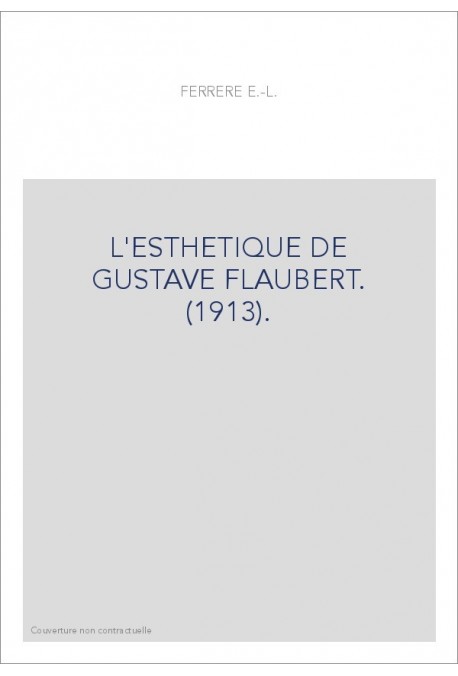 L'ESTHETIQUE DE GUSTAVE FLAUBERT. (1913).