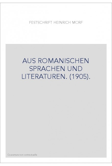 FESTSCHRIFT FUR HEINRICH MORF. AUS ROMANISCHEN SPRACHEN UND LITERATUREN. (1905).