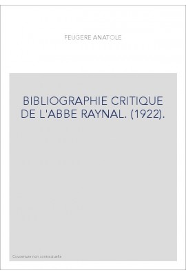 BIBLIOGRAPHIE CRITIQUE DE L'ABBE RAYNAL. (1922).