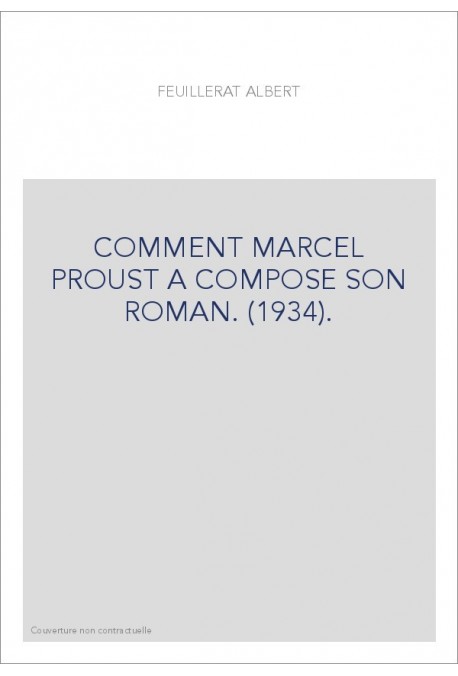 COMMENT MARCEL PROUST A COMPOSE SON ROMAN. (1934).