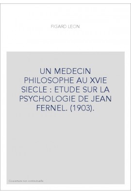 UN MEDECIN PHILOSOPHE AU XVIE SIECLE : ETUDE SUR LA PSYCHOLOGIE DE JEAN FERNEL. (1903).