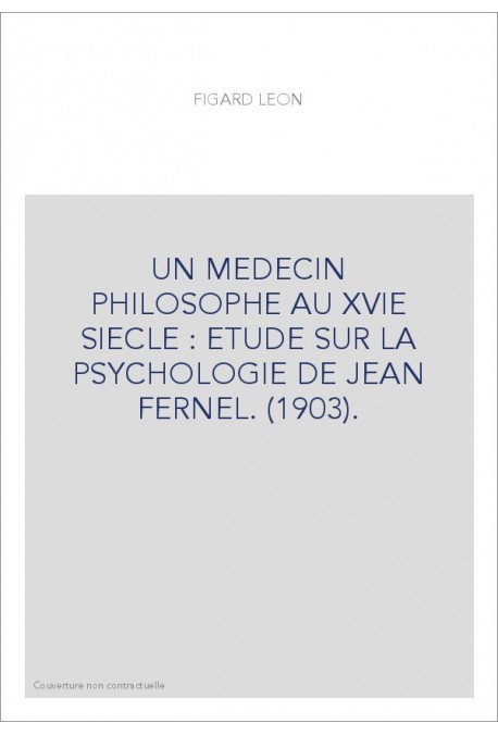 UN MEDECIN PHILOSOPHE AU XVIE SIECLE : ETUDE SUR LA PSYCHOLOGIE DE JEAN FERNEL. (1903).