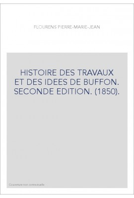 HISTOIRE DES TRAVAUX ET DES IDEES DE BUFFON. SECONDE EDITION. (1850).