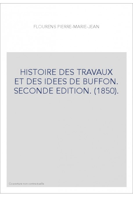 HISTOIRE DES TRAVAUX ET DES IDEES DE BUFFON. SECONDE EDITION. (1850).