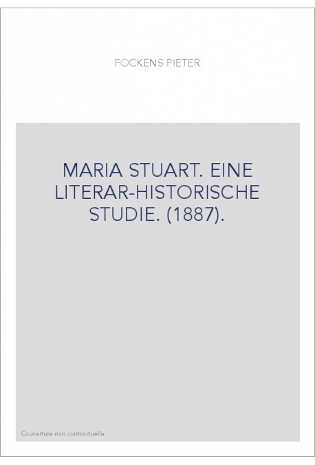 MARIA STUART. EINE LITERAR-HISTORISCHE STUDIE. (1887).