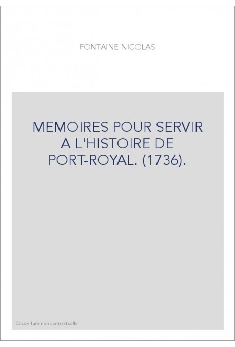 MEMOIRES POUR SERVIR A L'HISTOIRE DE PORT-ROYAL. (1736).