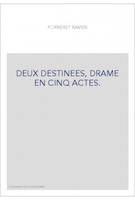 DEUX DESTINEES, DRAME EN CINQ ACTES. - VINGT-TROIS TRENTE-CINQ, COMéDIE-DRAME EN UN ACTE. - L'HOMME NOIR,