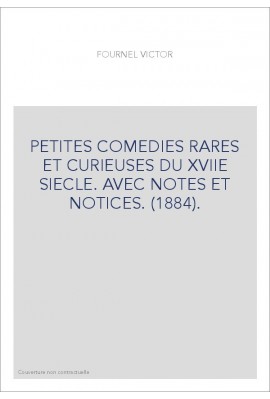 PETITES COMEDIES RARES ET CURIEUSES DU XVIIE SIECLE. AVEC NOTES ET NOTICES. (1884).