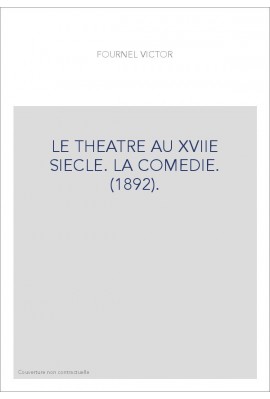 LE THEATRE AU XVIIE SIECLE. LA COMEDIE. (1892).