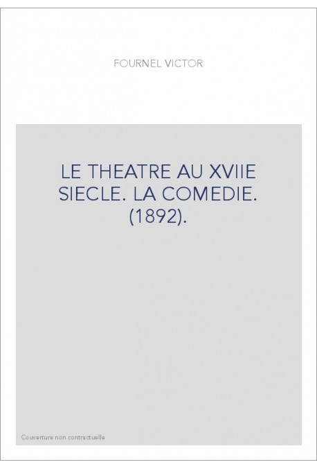 LE THEATRE AU XVIIE SIECLE. LA COMEDIE. (1892).