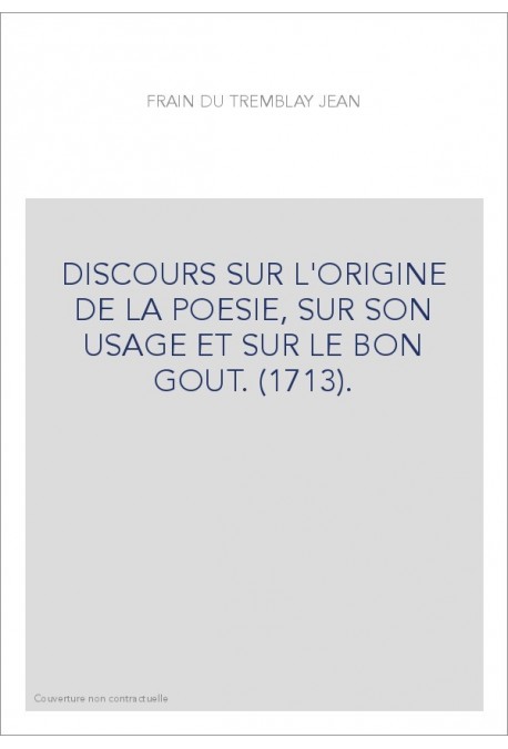 DISCOURS SUR L'ORIGINE DE LA POESIE, SUR SON USAGE ET SUR LE BON GOUT. (1713).