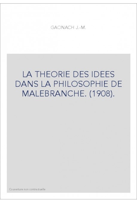 LA THEORIE DES IDEES DANS LA PHILOSOPHIE DE MALEBRANCHE. (1908).
