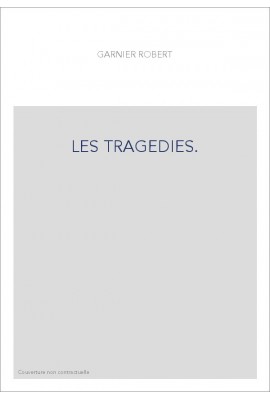 LES TRAGEDIES.TREUER ABDRUCK DER ERSTEN GESAMMTAUSGABE (PARIS, 1585),