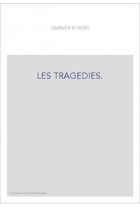 LES TRAGEDIES.TREUER ABDRUCK DER ERSTEN GESAMMTAUSGABE (PARIS, 1585),