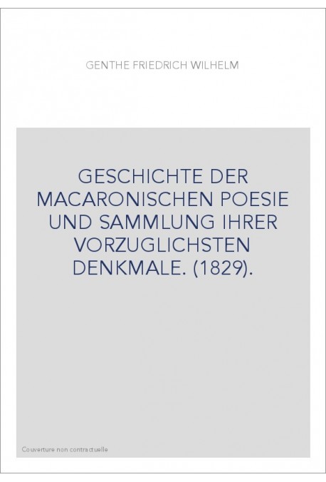 GESCHICHTE DER MACARONISCHEN POESIE UND SAMMLUNG IHRER VORZUGLICHSTEN DENKMALE. (1829).